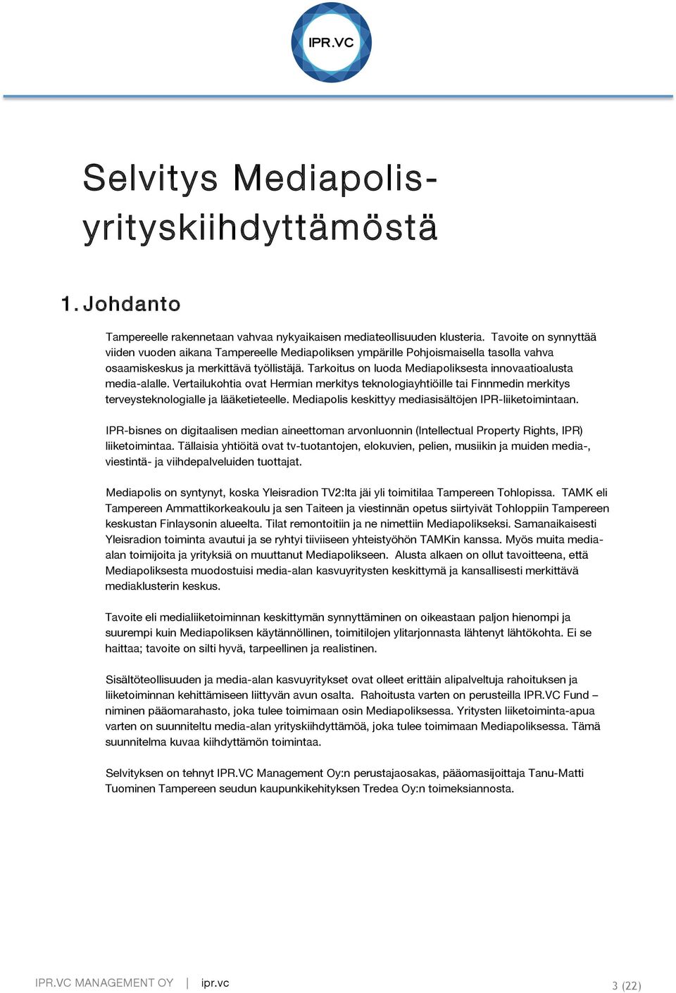 Tarkoitus on luoda Mediapoliksesta innovaatioalusta media-alalle. Vertailukohtia ovat Hermian merkitys teknologiayhtiöille tai Finnmedin merkitys terveysteknologialle ja lääketieteelle.