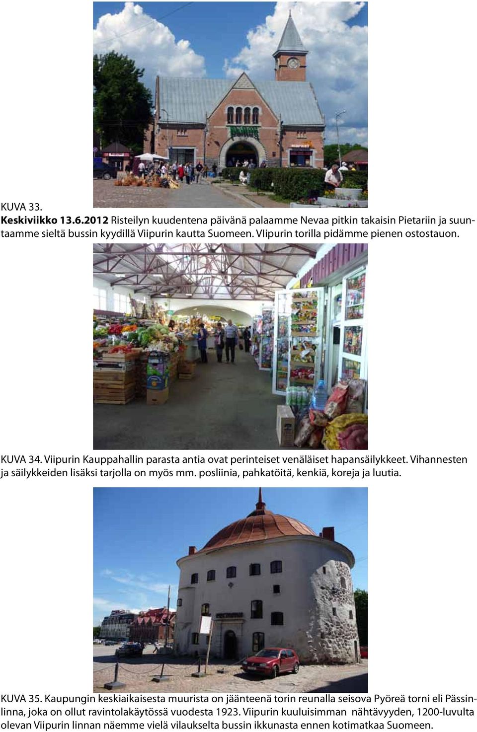 Vihannesten ja säilykkeiden lisäksi tarjolla on myös mm. posliinia, pahkatöitä, kenkiä, koreja ja luutia. KUVA 35.