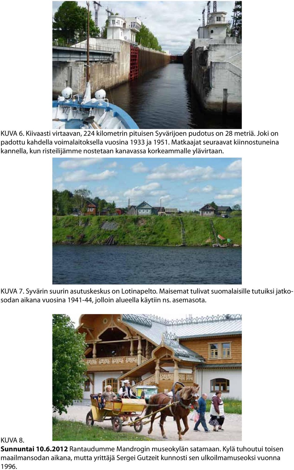 Syvärin suurin asutuskeskus on Lotinapelto. Maisemat tulivat suomalaisille tutuiksi jatkosodan aikana vuosina 1941-44, jolloin alueella käytiin ns.