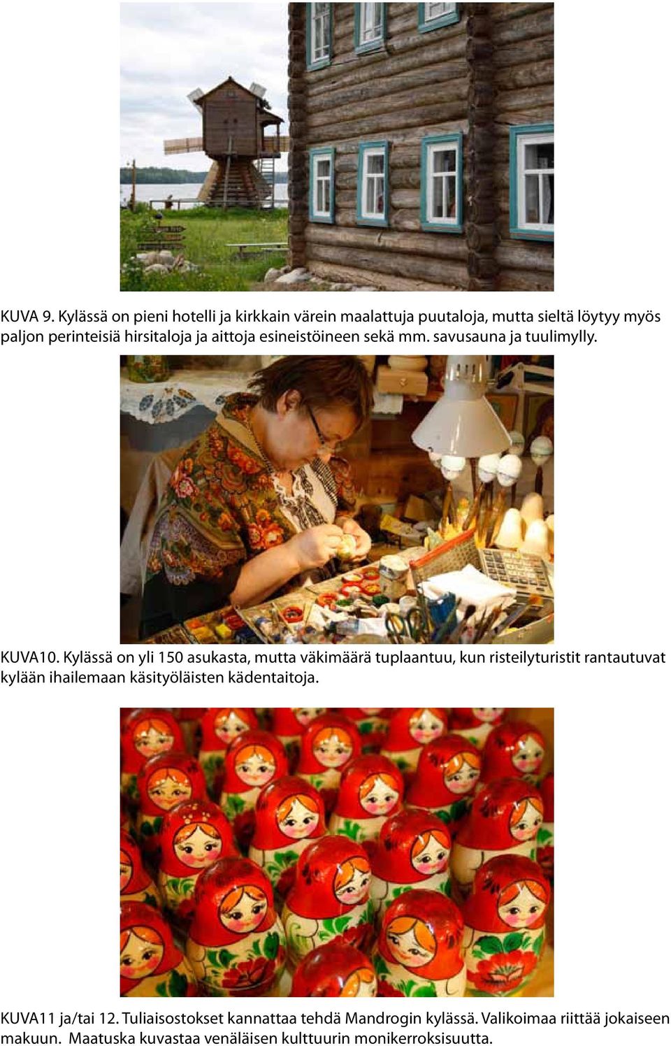 aittoja esineistöineen sekä mm. savusauna ja tuulimylly. KUVA10.