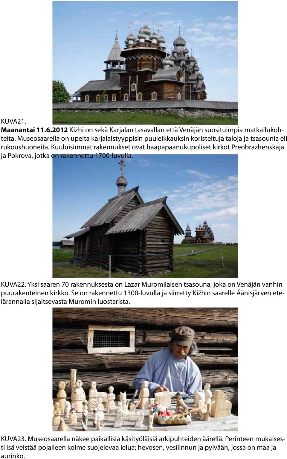 Kuuluisimmat rakennukset ovat haapapaanukupoliset kirkot Preobrazhenskaja ja Pokrova, jotka on rakennettu 1700-luvulla. KUVA22.
