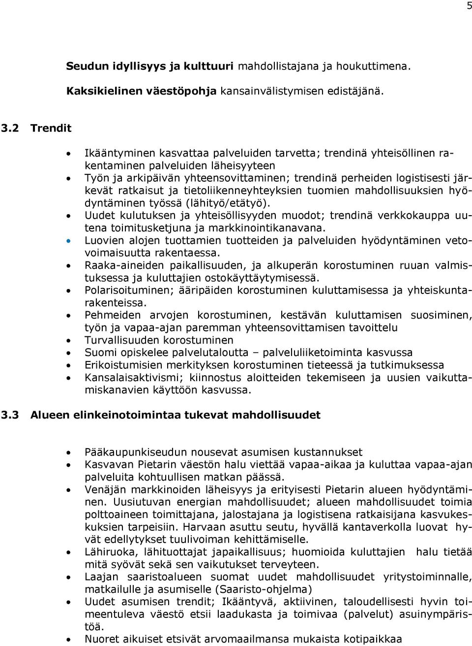 ratkaisut ja tietoliikenneyhteyksien tuomien mahdollisuuksien hyödyntäminen työssä (lähityö/etätyö).