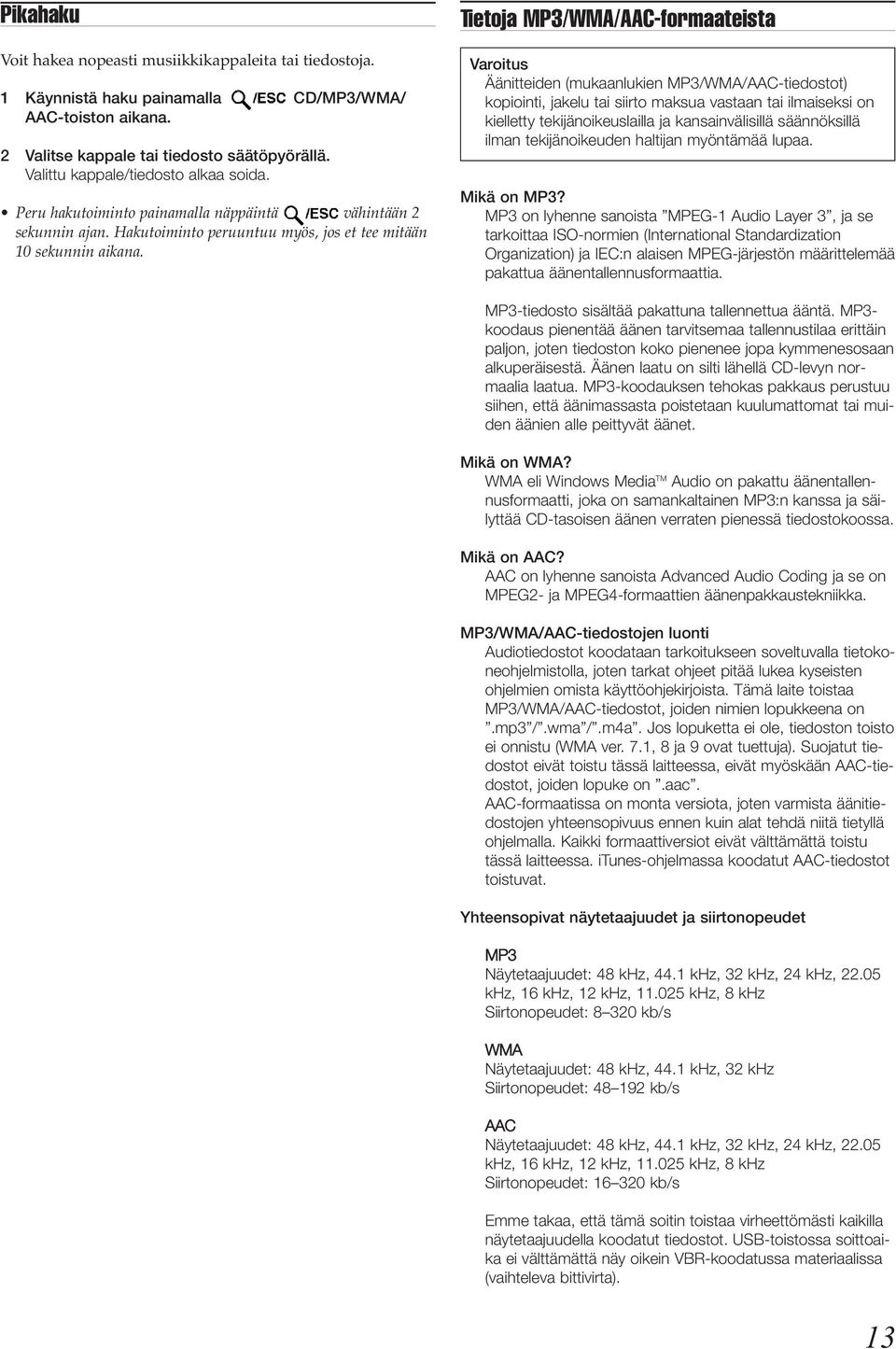 Tietoja MP3/WMA/AAC-formaateista Varoitus Äänitteiden (mukaanlukien MP3/WMA/AAC-tiedostot) kopiointi, jakelu tai siirto maksua vastaan tai ilmaiseksi on kielletty tekijänoikeuslailla ja