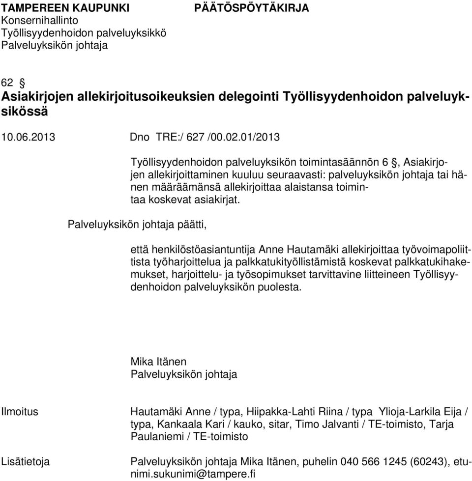palkkatukityöllistämistä koskevat palkkatukihakemukset, harjoittelu- ja työsopimukset tarvittavine liitteineen