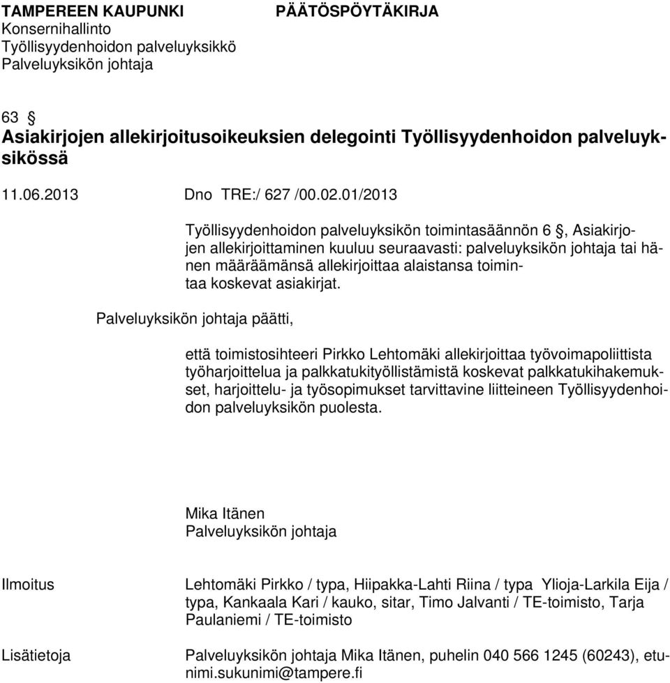 palkkatukityöllistämistä koskevat palkkatukihakemukset, harjoittelu- ja työsopimukset tarvittavine liitteineen