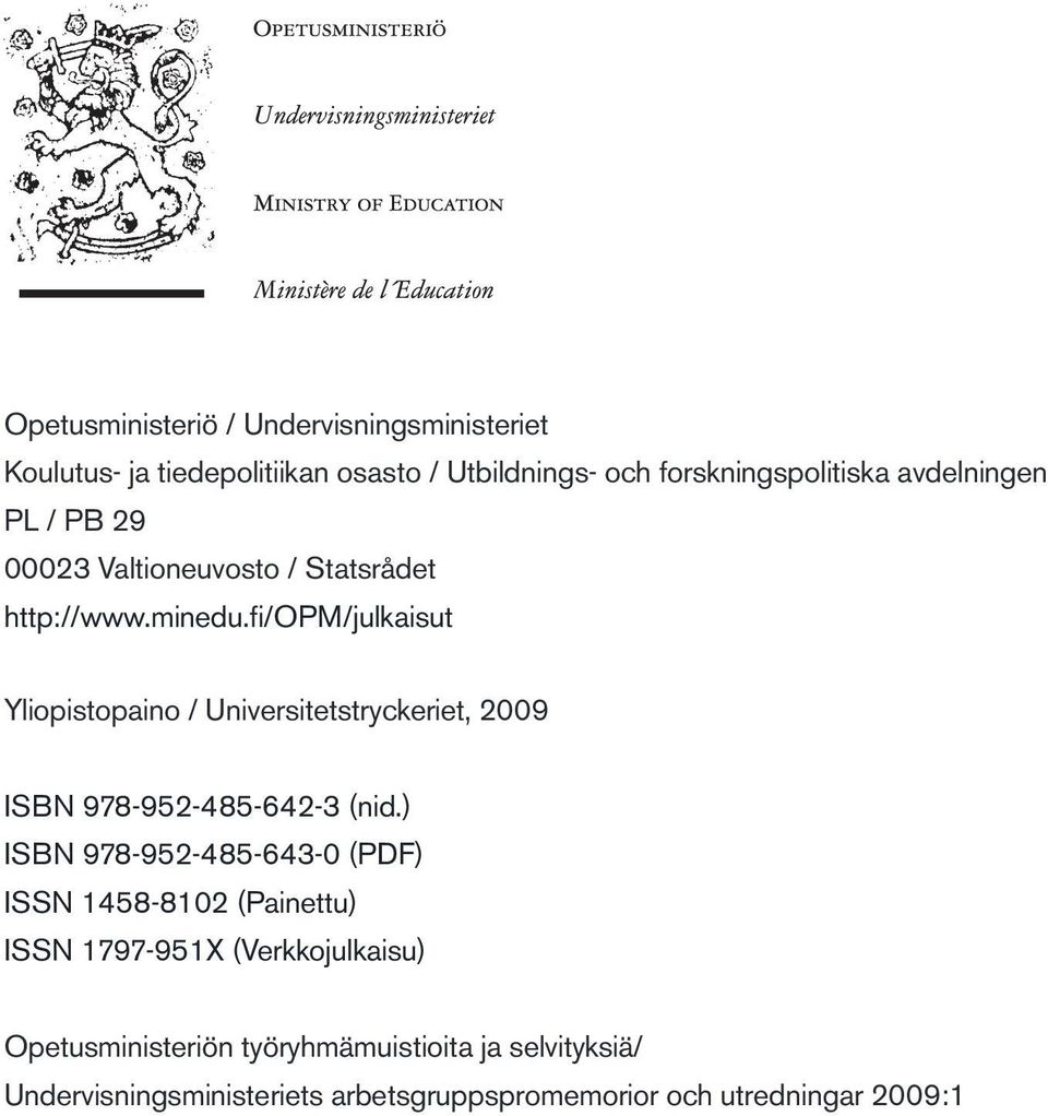 fi/opm/julkaisut Yliopistopaino / Universitetstryckeriet, 2009 ISBN 978-952-485-642-3 (nid.