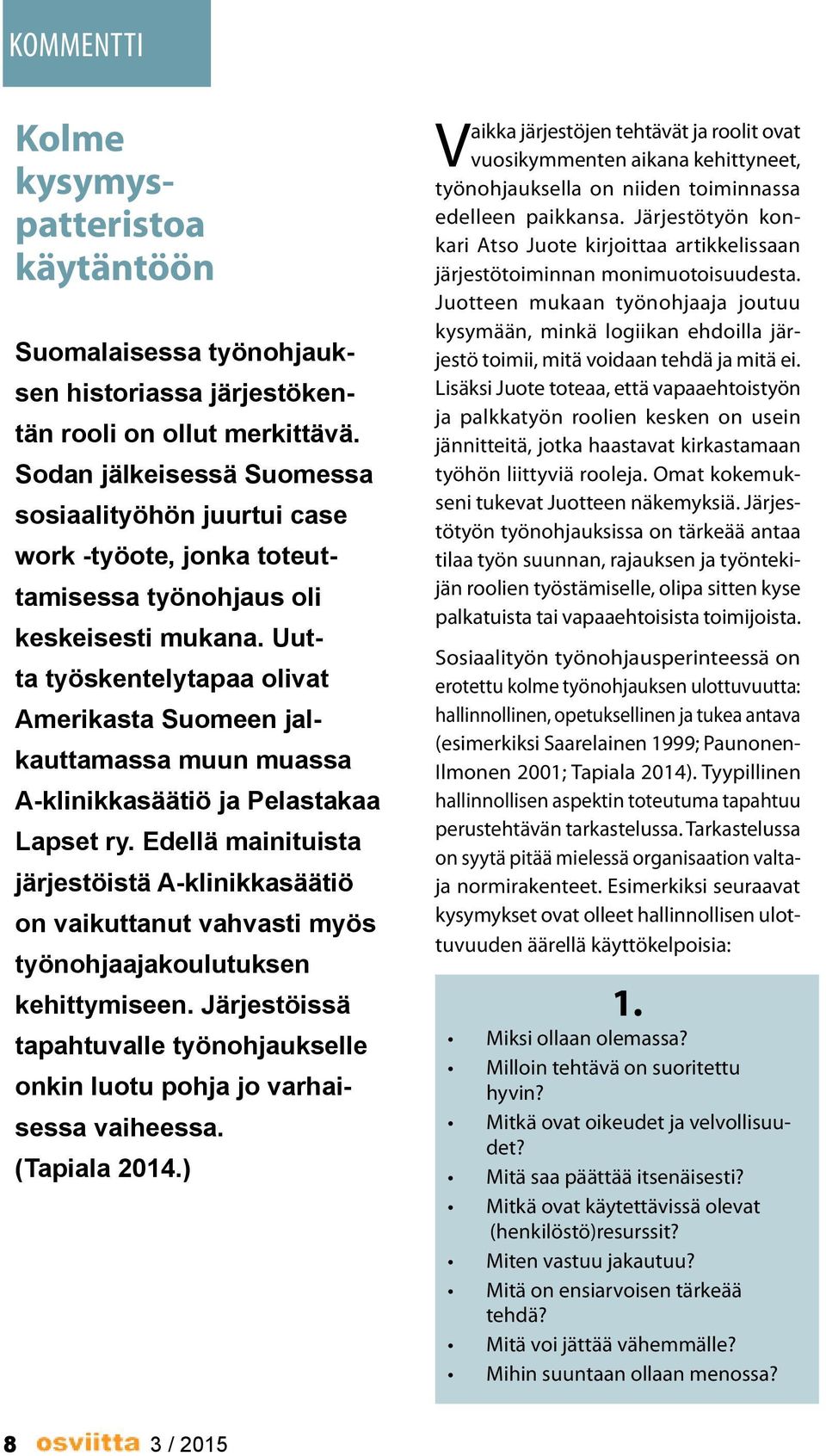 Uutta työskentelytapaa olivat Amerikasta Suomeen jalkauttamassa muun muassa A-klinikkasäätiö ja Pelastakaa Lapset ry.