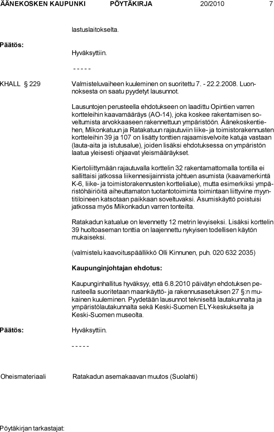 Äänekoskentiehen, Mikonkatuun ja Ratakatuun rajautuviin liike- ja toi misto raken nusten kort te lei hin 39 ja 107 on li sätty tont tien rajaa mis velvoite katu ja vas taan (lau ta-ai ta ja istu tus