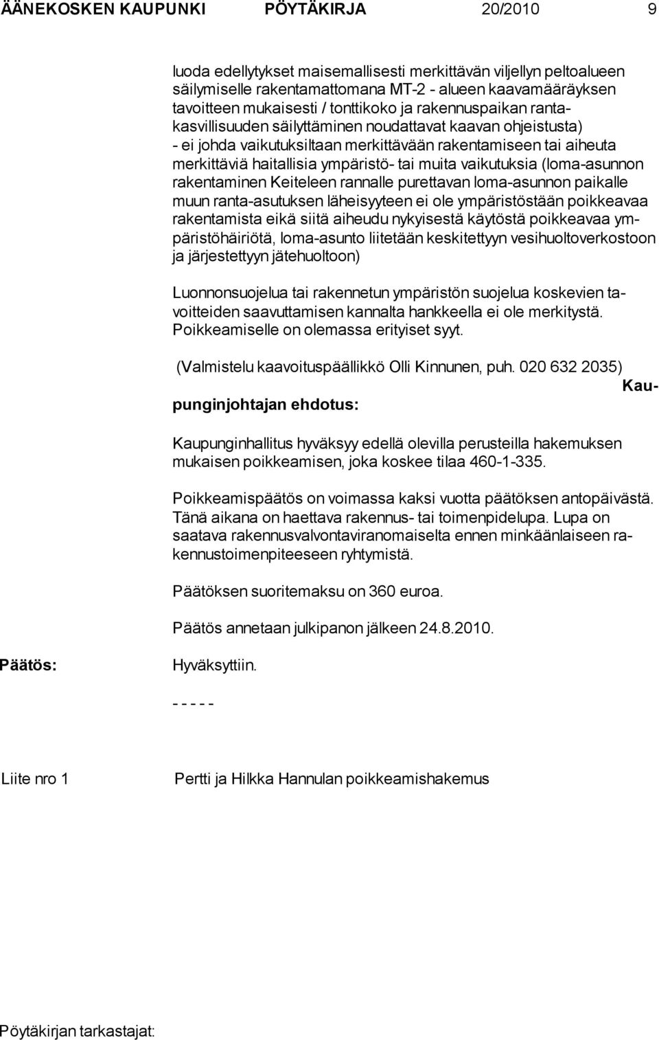 ympäristö- tai muita vaikutuksia (lo ma-asun non rakentaminen Keiteleen rannalle purettavan lo ma-asunnon pai kalle muun ranta-asutuksen lä hei syy teen ei ole ym päris tös tään poik kea vaa ra kenta