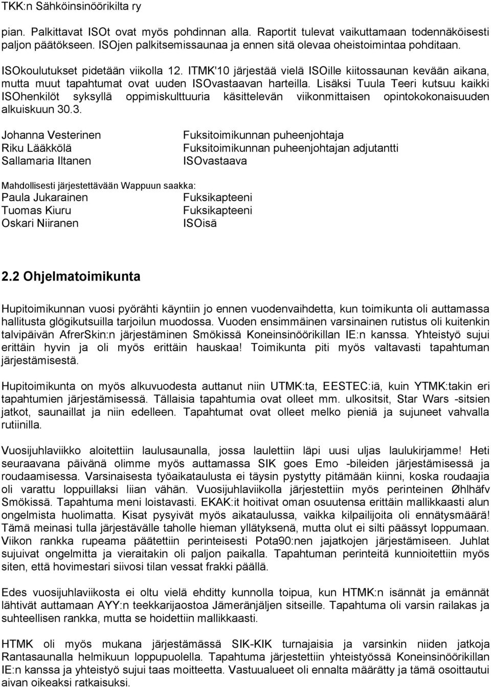 Lisäksi Tuula Teeri kutsuu kaikki ISOhenkilöt syksyllä oppimiskulttuuria käsittelevän viikonmittaisen opintokokonaisuuden alkuiskuun 30