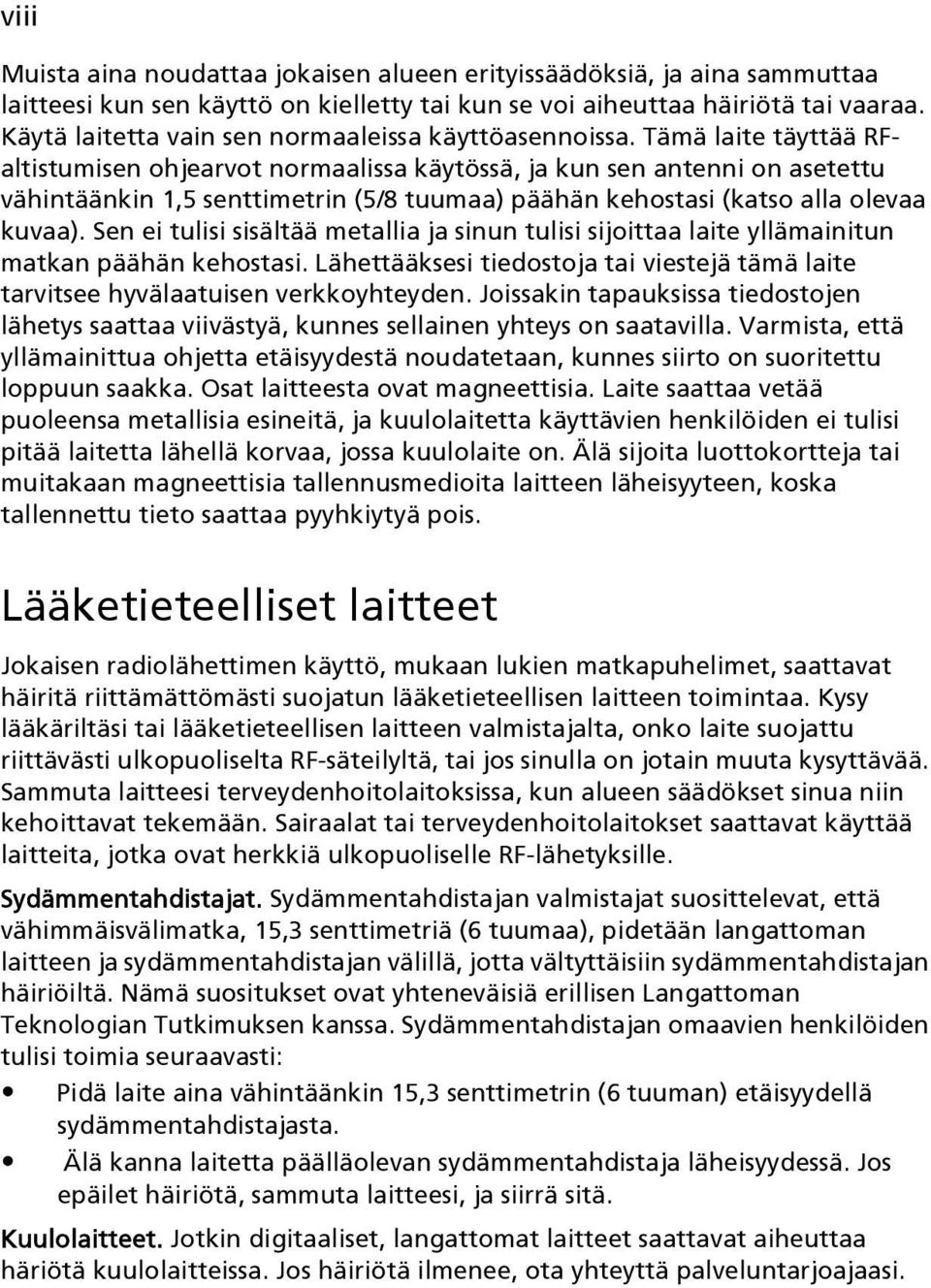 Tämä laite täyttää RFaltistumisen ohjearvot normaalissa käytössä, ja kun sen antenni on asetettu vähintäänkin 1,5 senttimetrin (5/8 tuumaa) päähän kehostasi (katso alla olevaa kuvaa).
