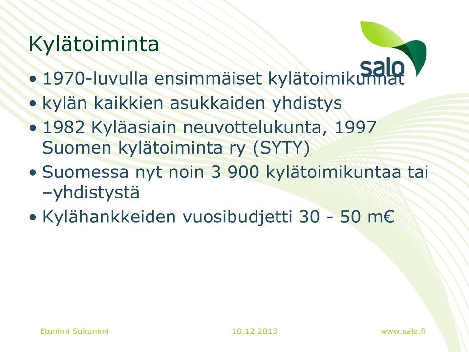 1997 Suomen kylätoiminta ry (SYTY) Suomessa nyt noin 3 900