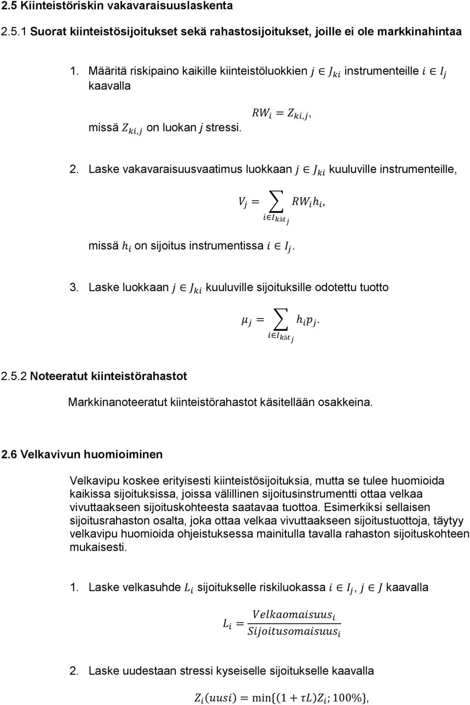 Laske vakavaraisuusvaatimus luokkaan j J ki kuuluville instrumenteille, V j = RW i h i, i I kätj missä h i on sijoitus instrumentissa i I j. 3.