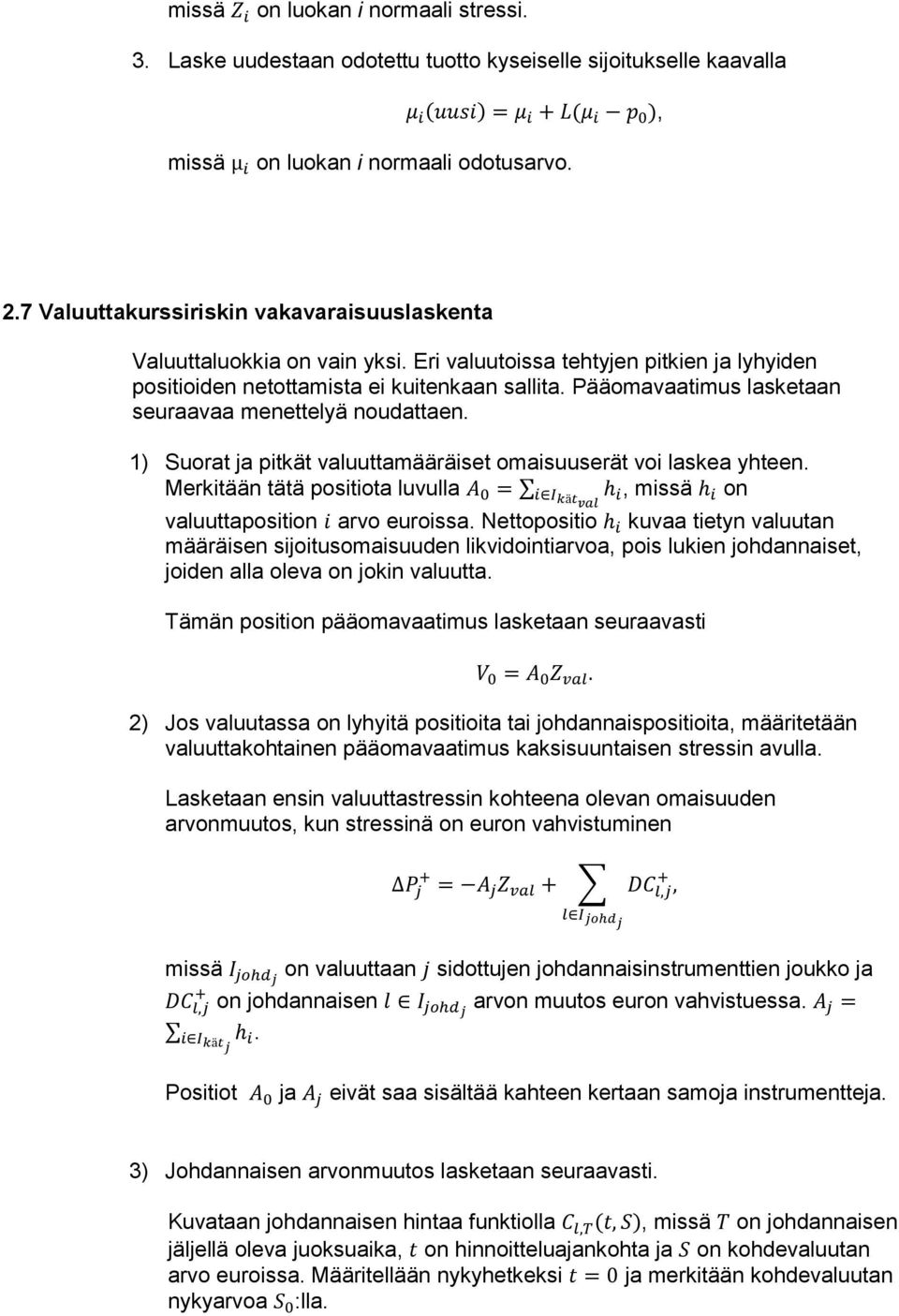 Pääomavaatimus lasketaan seuraavaa menettelyä noudattaen. 1) Suorat ja pitkät valuuttamääräiset omaisuuserät voi laskea yhteen.