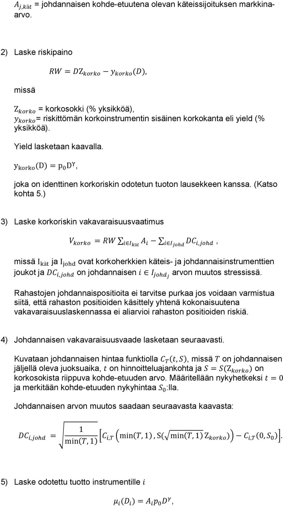 y korko (D) = p 0 D γ, joka on identtinen korkoriskin odotetun tuoton lausekkeen kanssa. (Katso kohta 5.