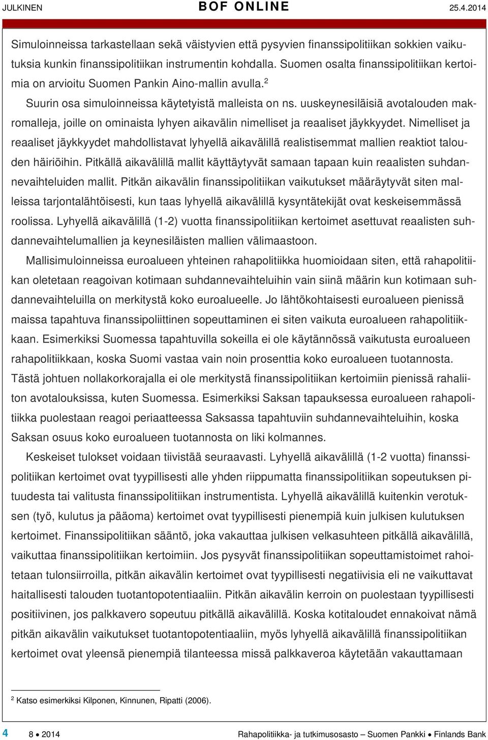 uuskeynesiläisiä avotalouden makromalleja, joille on ominaista lyhyen aikavälin nimelliset ja reaaliset jäykkyydet.