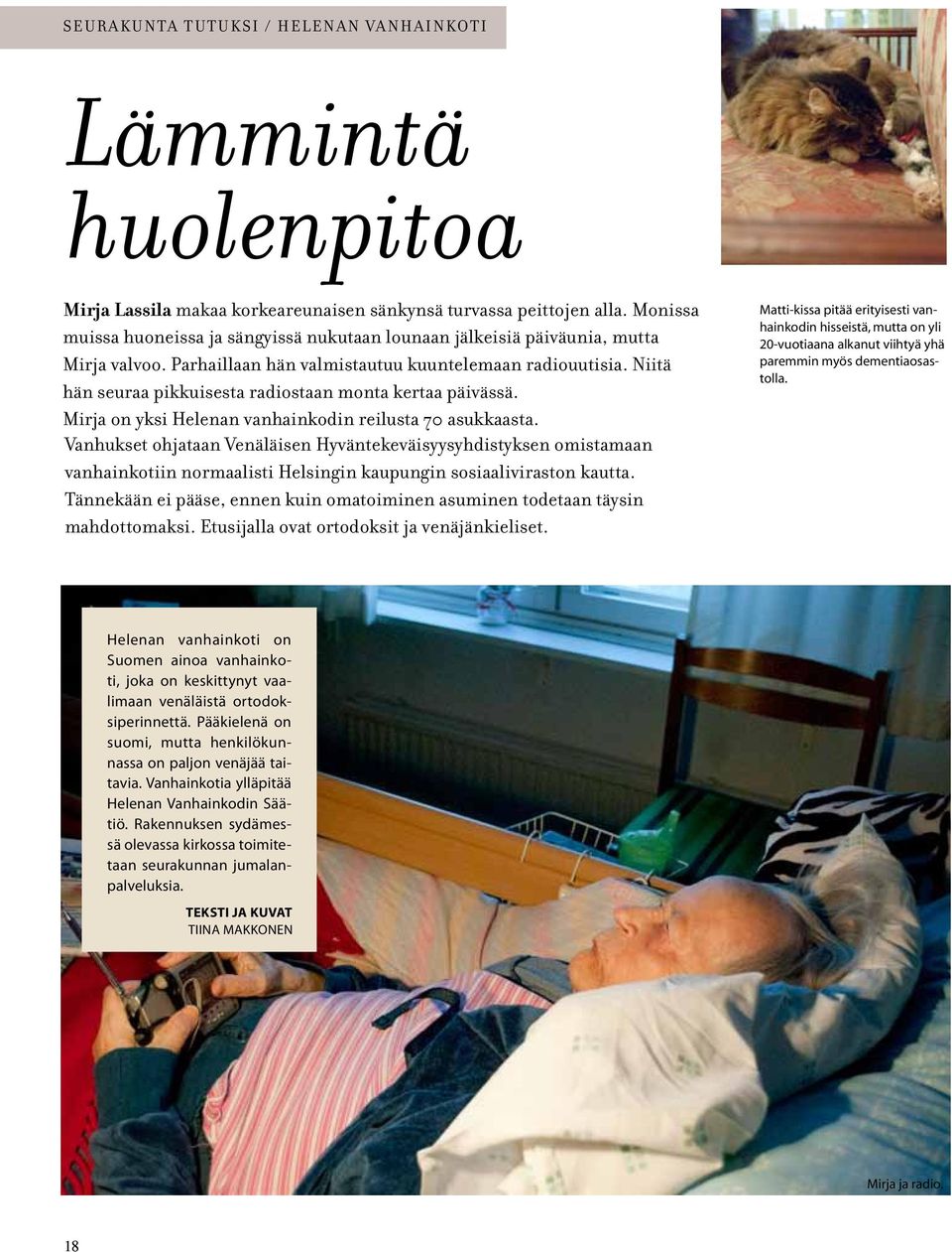 Niitä hän seuraa pikkuisesta radiostaan monta kertaa päivässä. Mirja on yksi Helenan vanhainkodin reilusta 70 asukkaasta.