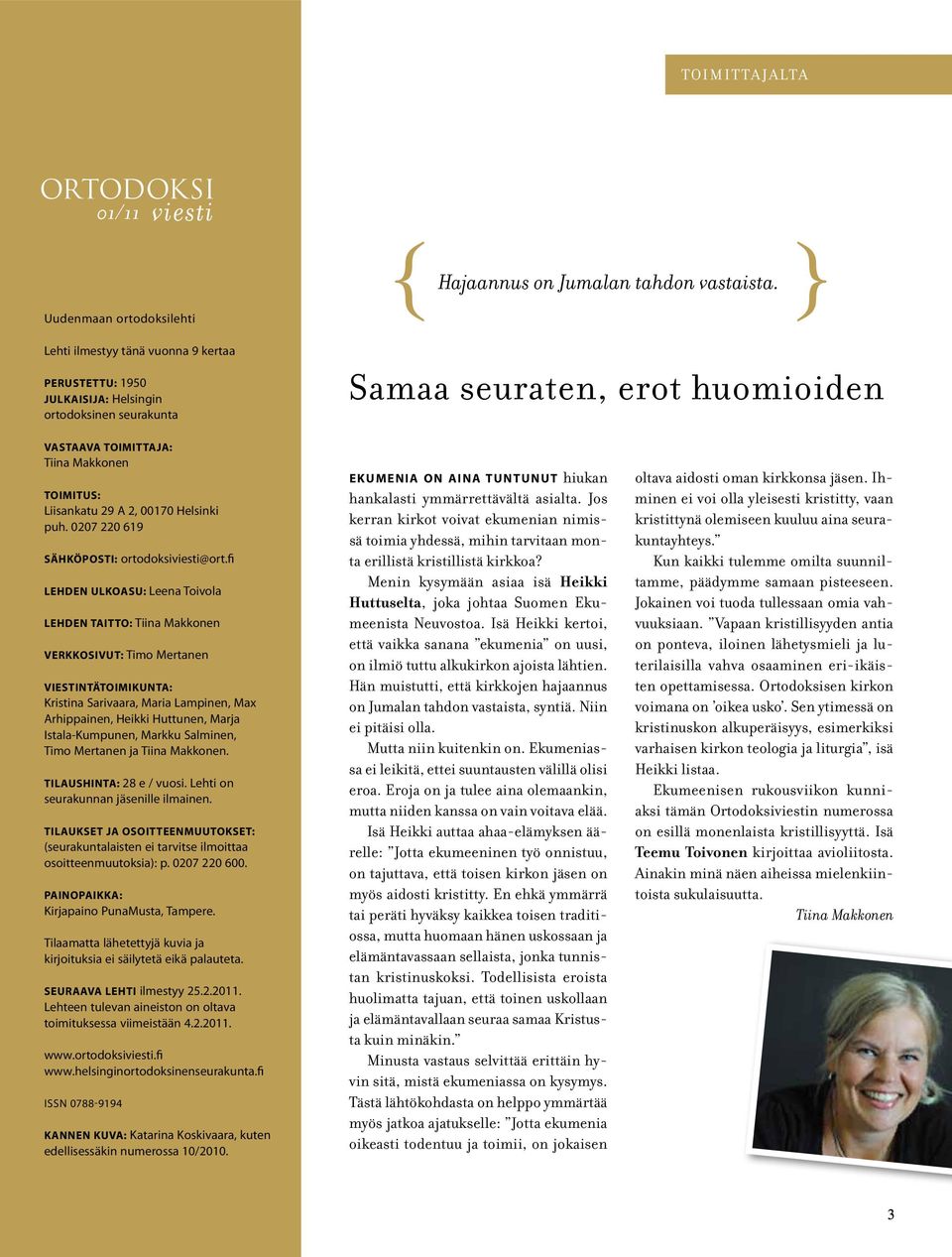 fi Lehden ulkoasu: Leena Toivola Lehden taitto: Tiina Makkonen Verkkosivut: Timo Mertanen Viestintätoimikunta: Kristina Sarivaara, Maria Lampinen, Max Arhippainen, Heikki Huttunen, Marja
