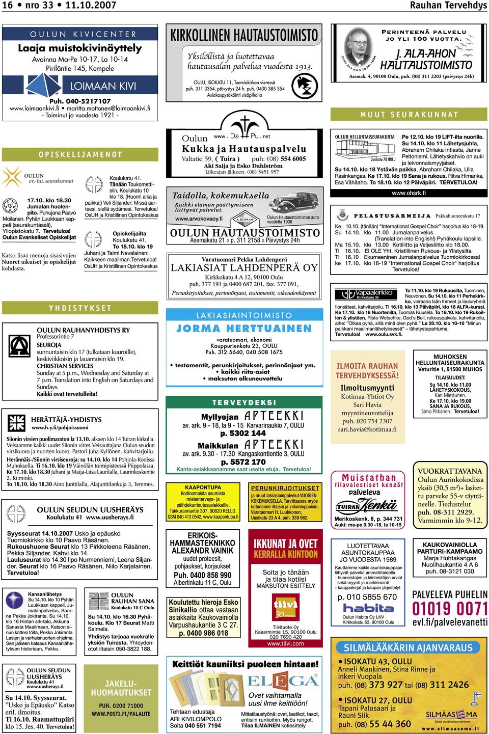 Y H DI S T Y K S E T LAKIASIAINTOIMISTO JORMA HERTTUAINEN varatuomari, ekonomi Kauppurienkatu 23, OULU Puh. 312 5640, 040 508 1675 testamentit, perunkirjoitukset, perinnönjaot ym.