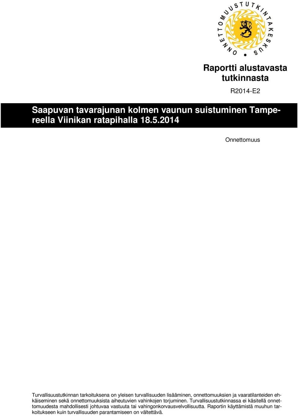 ehkäiseminen sekä onnettomuuksista aiheutuvien vahinkojen torjuminen.