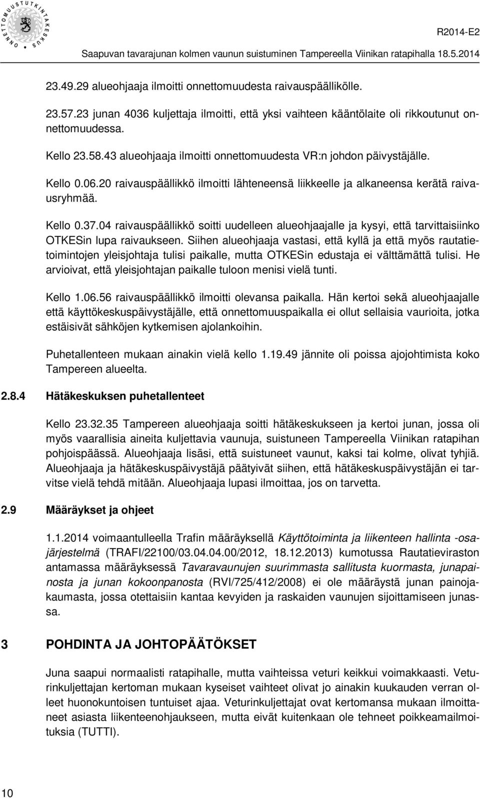 04 raivauspäällikkö soitti uudelleen alueohjaajalle ja kysyi, että tarvittaisiinko OTKESin lupa raivaukseen.