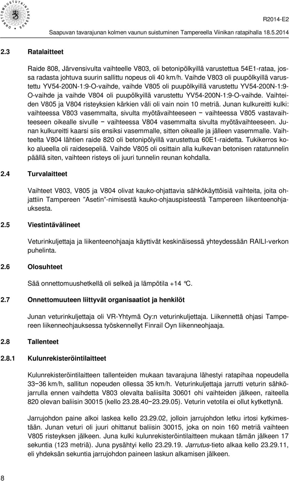 Vaihteiden V805 ja V804 risteyksien kärkien väli oli vain noin 10 metriä.