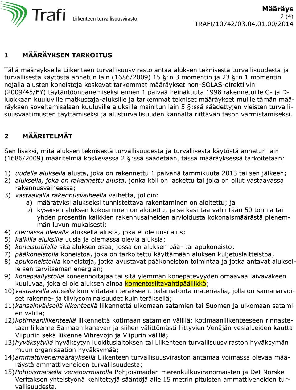 matkustaja-aluksille ja tarkemmat tekniset määräykset muille tämän määräyksen soveltamisalaan kuuluville aluksille mainitun lain 5 :ssä säädettyjen yleisten turvallisuusvaatimusten täyttämiseksi ja