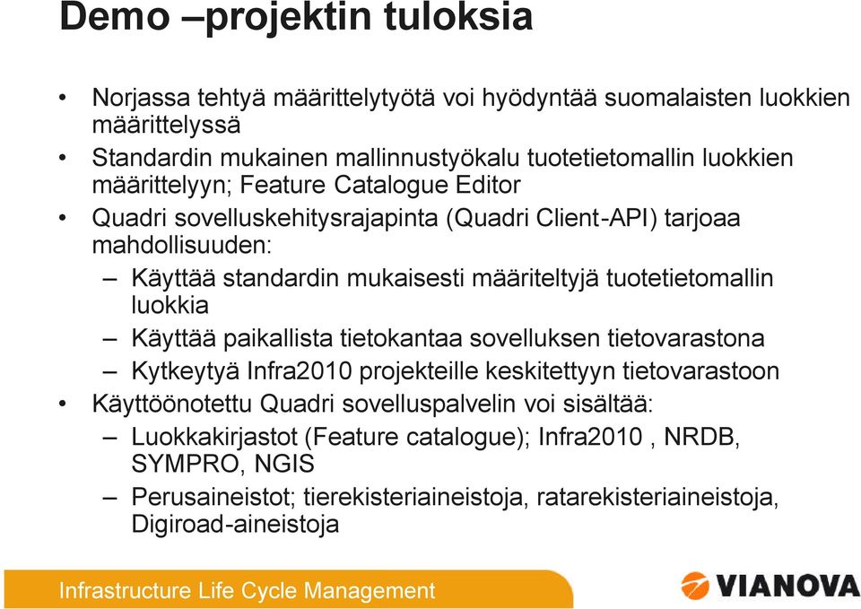 tuotetietomallin luokkia Käyttää paikallista tietokantaa sovelluksen tietovarastona Kytkeytyä Infra2010 projekteille keskitettyyn tietovarastoon Käyttöönotettu Quadri