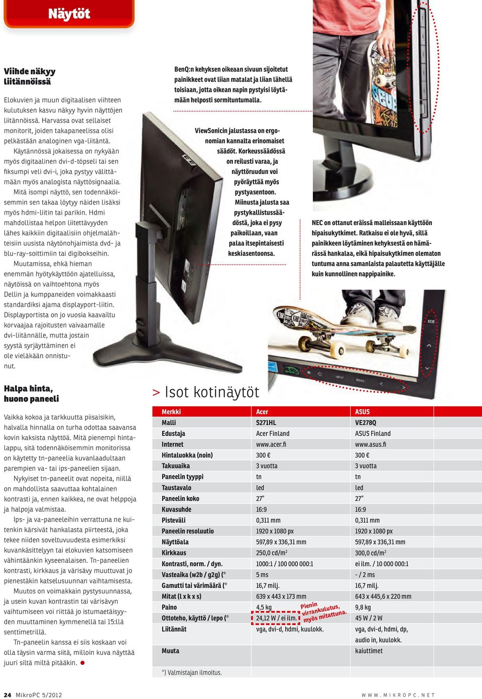 Käytännössä jokaisessa on nykyään myös digitaalinen dvi-d-töpseli tai sen fiksumpi veli dvi-i, joka pystyy välittämään myös analogista näyttösignaalia.