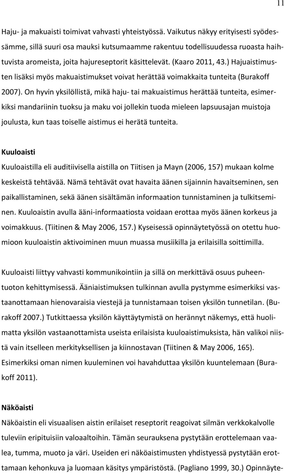 ) Hajuaistimusten lisäksi myös makuaistimukset voivat herättää voimakkaita tunteita (Burakoff 2007).