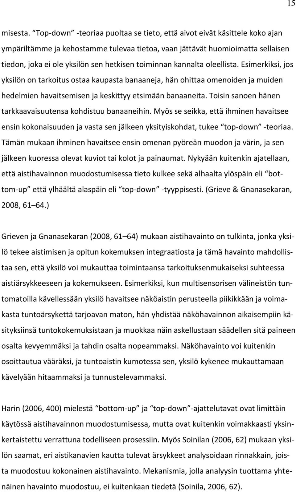 toiminnan kannalta oleellista. Esimerkiksi, jos yksilön on tarkoitus ostaa kaupasta banaaneja, hän ohittaa omenoiden ja muiden hedelmien havaitsemisen ja keskittyy etsimään banaaneita.