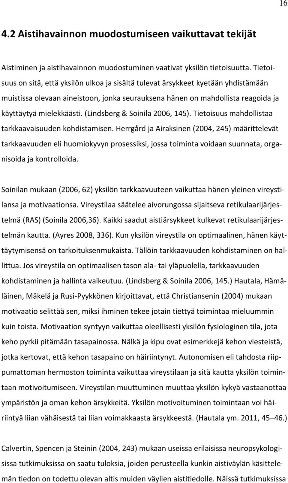 (Lindsberg & Soinila 2006, 145). Tietoisuus mahdollistaa tarkkaavaisuuden kohdistamisen.