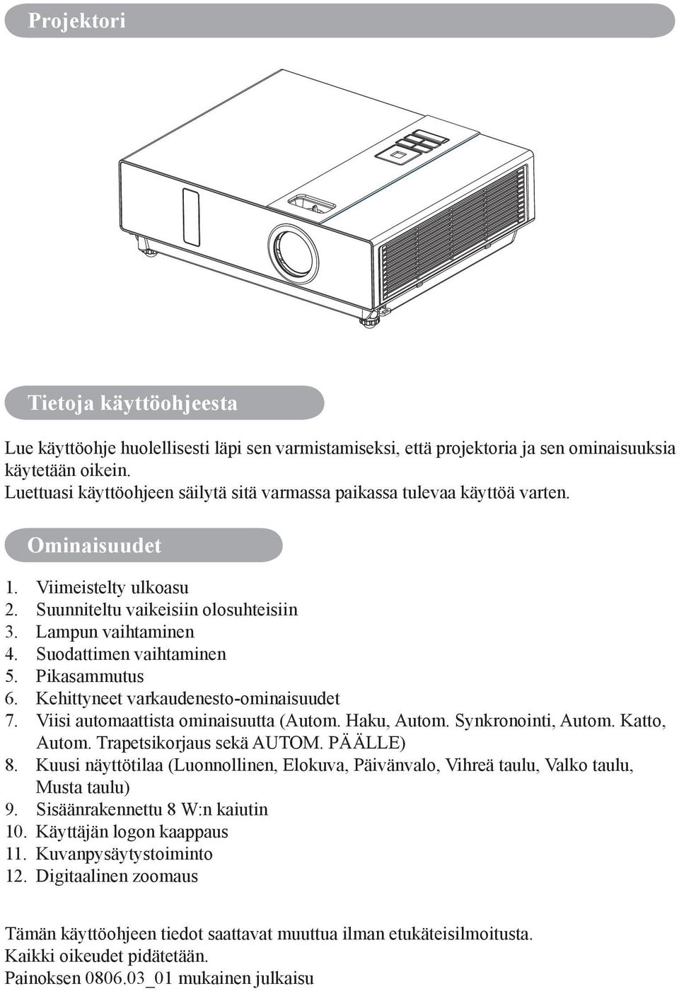 Suodattimen vaihtaminen 5. Pikasammutus 6. Kehittyneet varkaudenesto-ominaisuudet 7. Viisi automaattista ominaisuutta (Autom. Haku, Autom. Synkronointi, Autom. Katto, Autom.