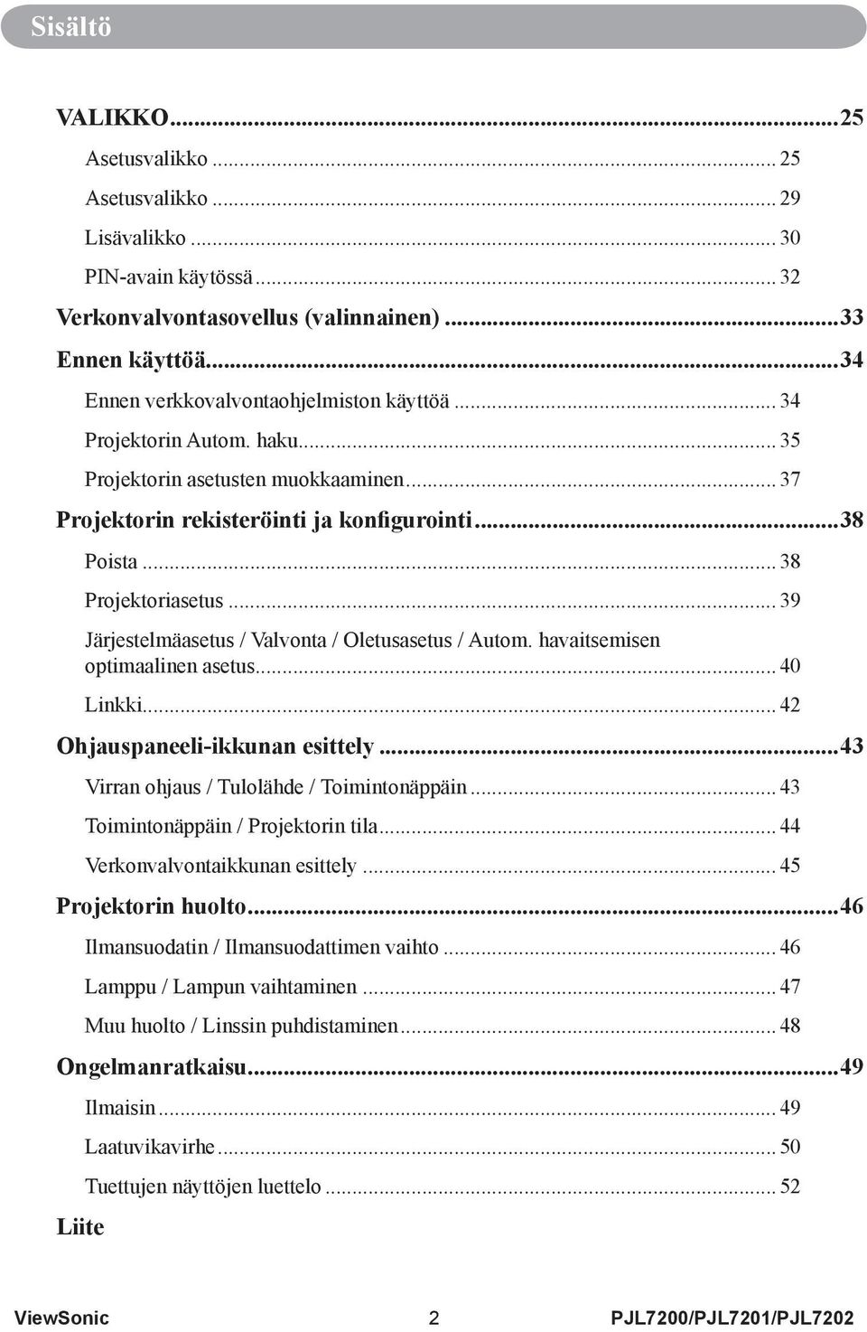 .. 39 Järjestelmäasetus / Valvonta / Oletusasetus / Autom. havaitsemisen optimaalinen asetus... 40 Linkki... 42 Ohjauspaneeli-ikkunan esittely...43 Virran ohjaus / Tulolähde / Toimintonäppäin.