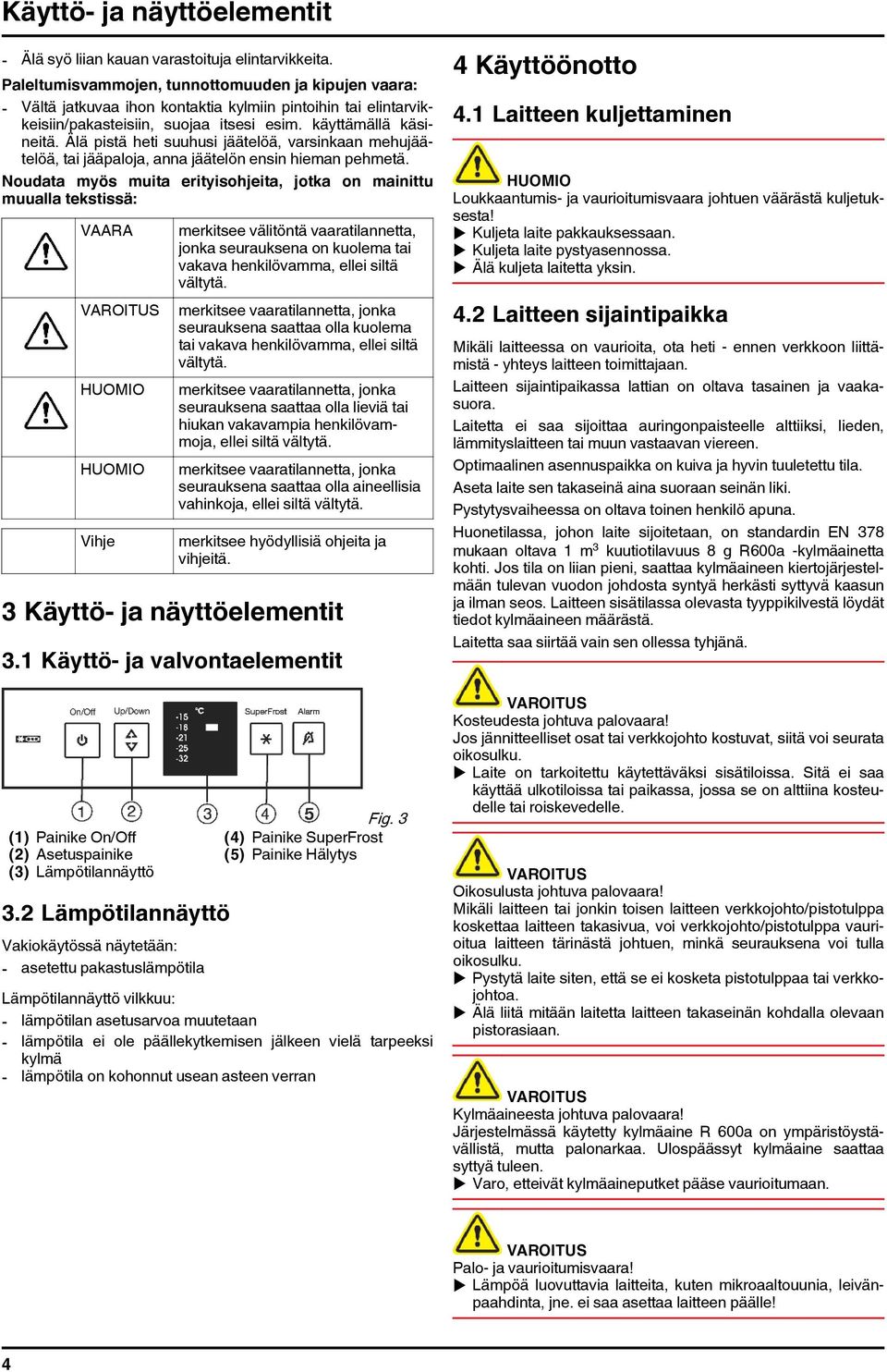 Älä pistä heti suuhusi jäätelöä, varsinkaan mehujäätelöä, tai jääpaloja, anna jäätelön ensin hieman pehmetä.