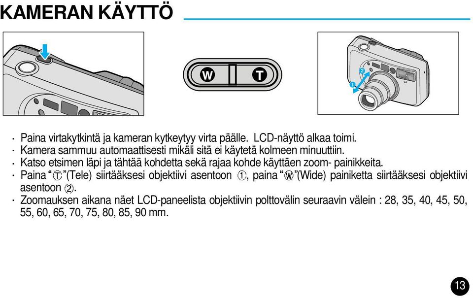 Katso etsimen läpi ja tähtää kohdetta sekä rajaa kohde käyttäen zoom- painikkeita.