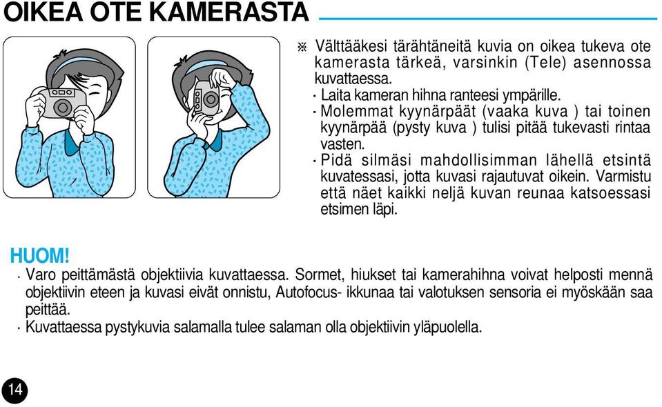 Pidä silmäsi mahdollisimman lähellä etsintä kuvatessasi, jotta kuvasi rajautuvat oikein. Varmistu että näet kaikki neljä kuvan reunaa katsoessasi etsimen läpi. HUOM!