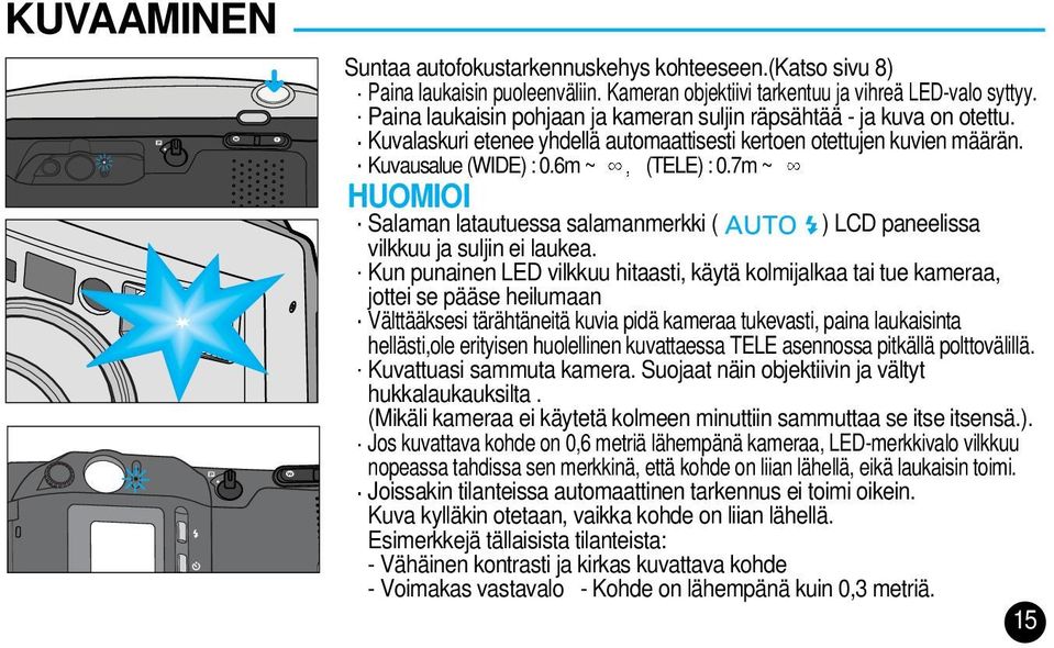 7m ~ HUOMIOI Salaman latautuessa salamanmerkki ( ) LCD paneelissa vilkkuu ja suljin ei laukea.