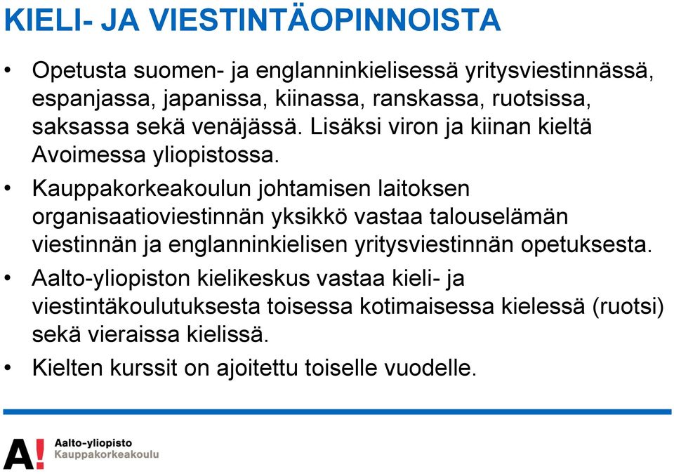 Kauppakorkeakoulun johtamisen laitoksen organisaatioviestinnän yksikkö vastaa talouselämän viestinnän ja englanninkielisen yritysviestinnän