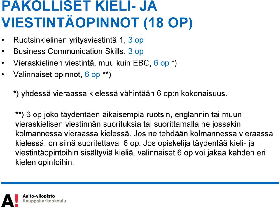 **) 6 op joko täydentäen aikaisempia ruotsin, englannin tai muun vieraskielisen viestinnän suorituksia tai suorittamalla ne jossakin kolmannessa vieraassa
