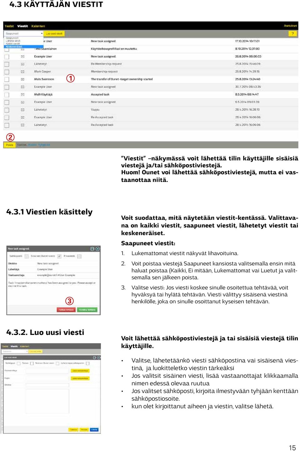 Voit poistaa viestejä Saapuneet kansiosta valitsemalla ensin mitä haluat poistaa (Kaikki, Ei mitään, Lukemattomat vai Luetut ja valitsemalla sen jälkeen poista. 3.