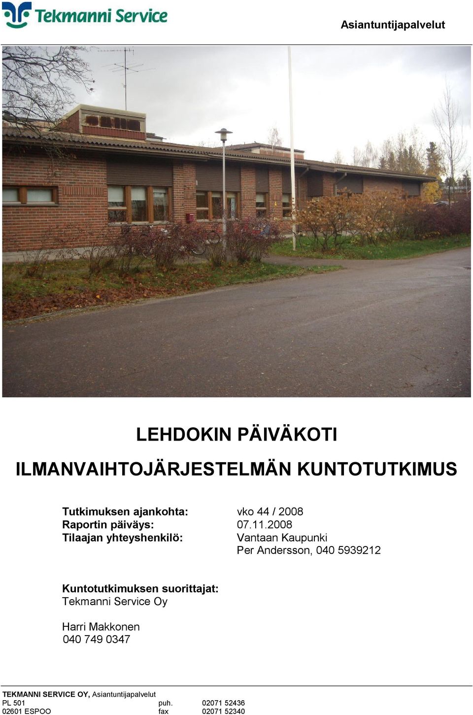 2008 Tilaajan yhteyshenkilö: Vantaan Kaupunki Per Andersson, 040 5939212