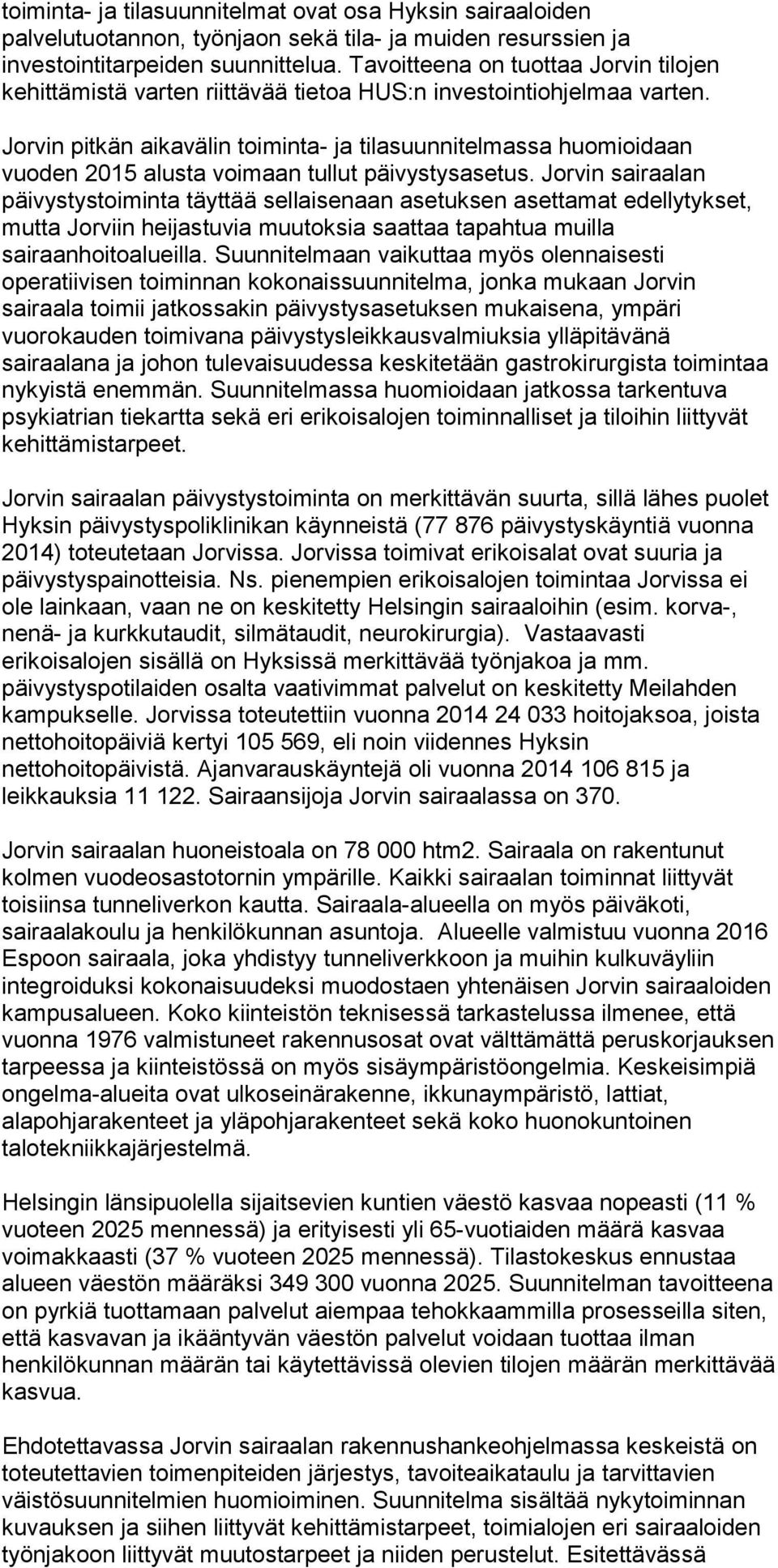 Jorvin pitkän aikavälin toiminta- ja tilasuunnitelmassa huomioidaan vuoden 2015 alusta voimaan tullut päivystysasetus.