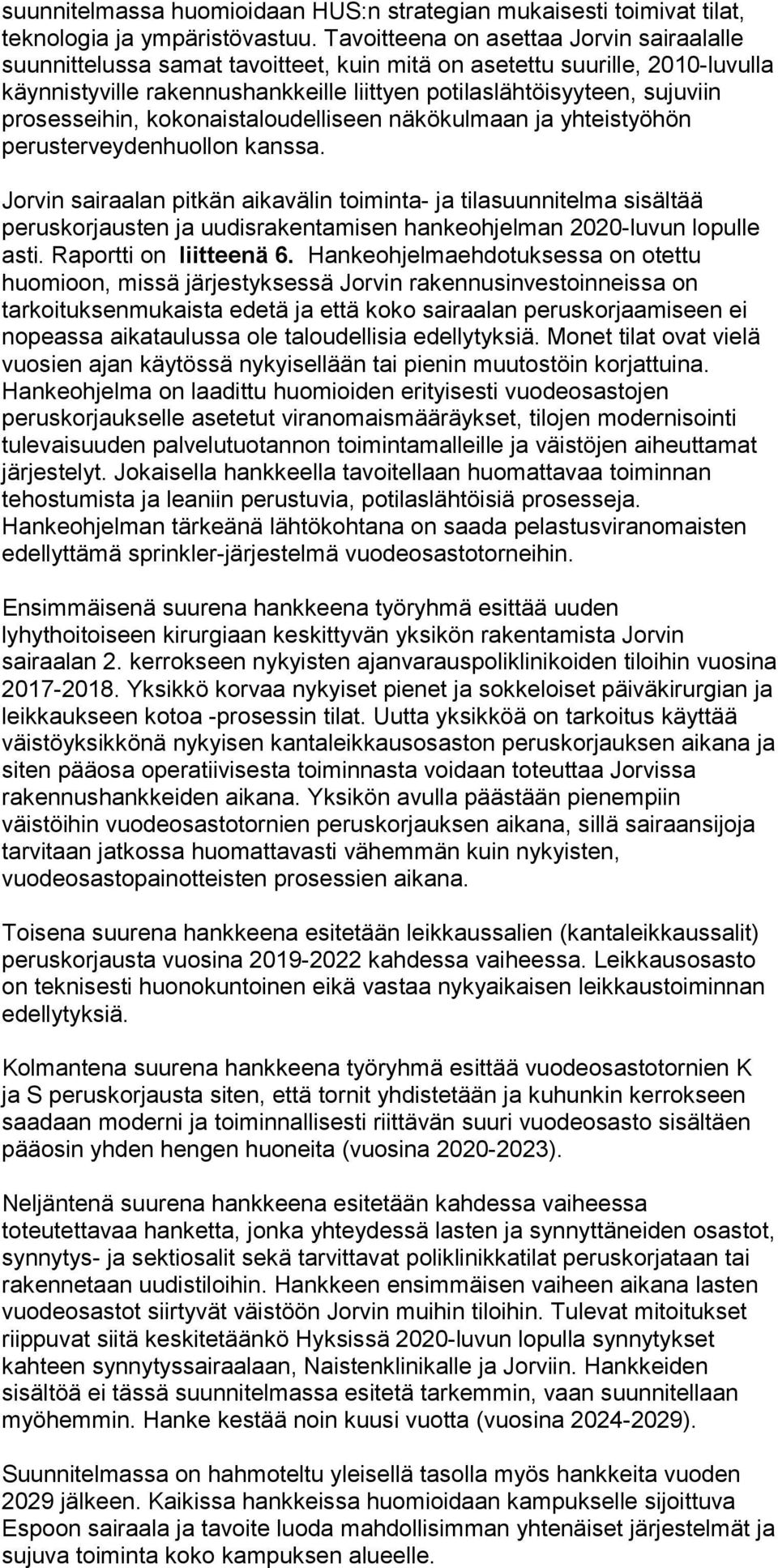 prosesseihin, kokonaistaloudelliseen näkökulmaan ja yhteistyöhön perusterveydenhuollon kanssa.