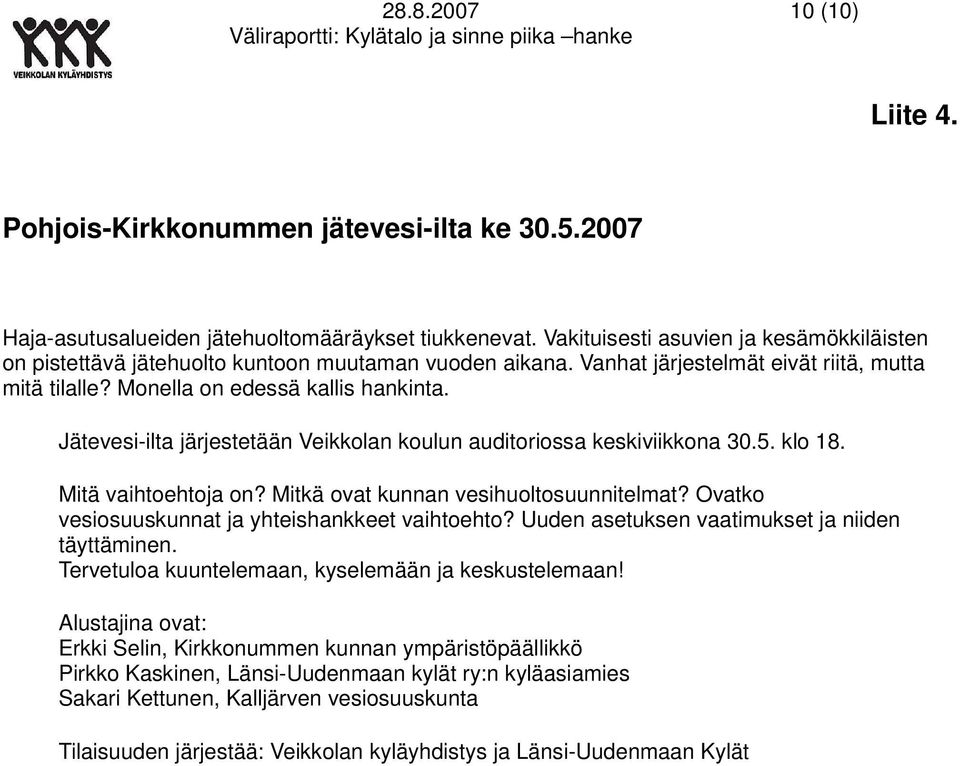 Jätevesi-ilta järjestetään Veikkolan koulun auditoriossa keskiviikkona 30.5. klo 18. Mitä vaihtoehtoja on? Mitkä ovat kunnan vesihuoltosuunnitelmat?