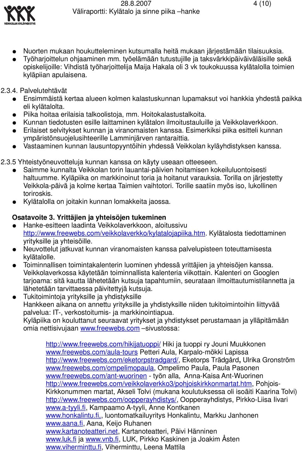 Palvelutehtävät Ensimmäistä kertaa alueen kolmen kalastuskunnan lupamaksut voi hankkia yhdestä paikka eli kylätalolta. Piika hoitaa erilaisia talkoolistoja, mm. Hoitokalastustalkoita.