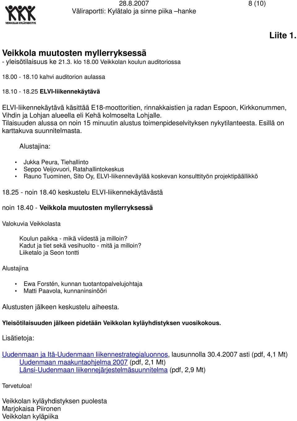 Tilaisuuden alussa on noin 15 minuutin alustus toimenpideselvityksen nykytilanteesta. Esillä on karttakuva suunnitelmasta.