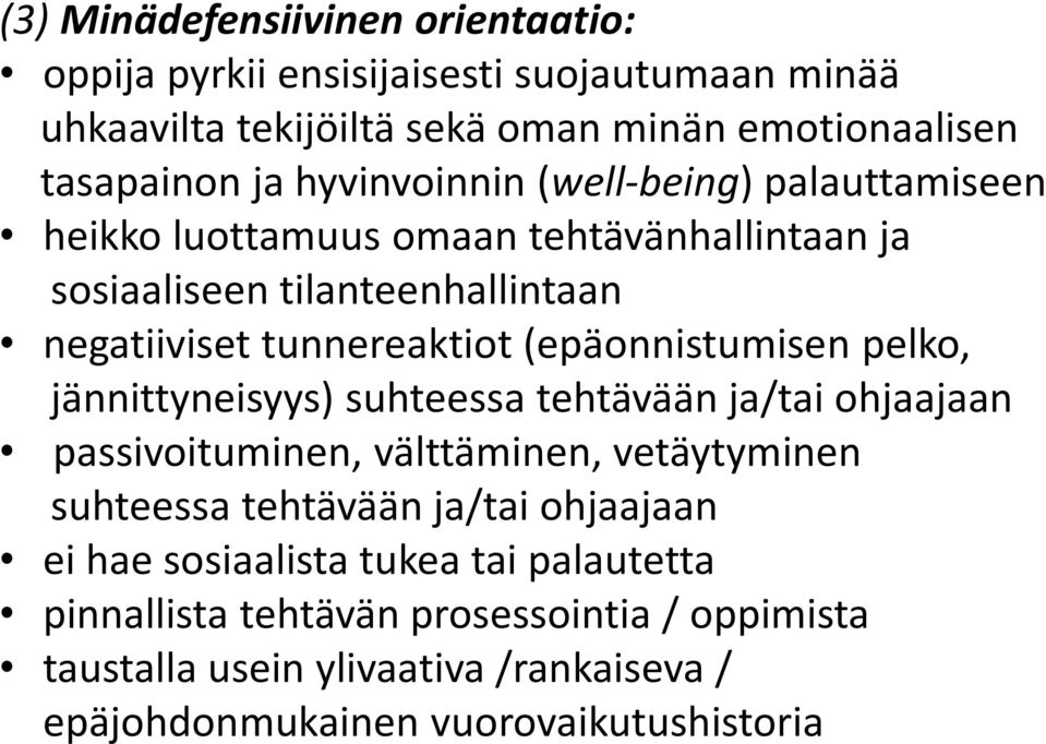 (epäonnistumisen pelko, jännittyneisyys) suhteessa tehtävään ja/tai ohjaajaan passivoituminen, välttäminen, vetäytyminen suhteessa tehtävään ja/tai