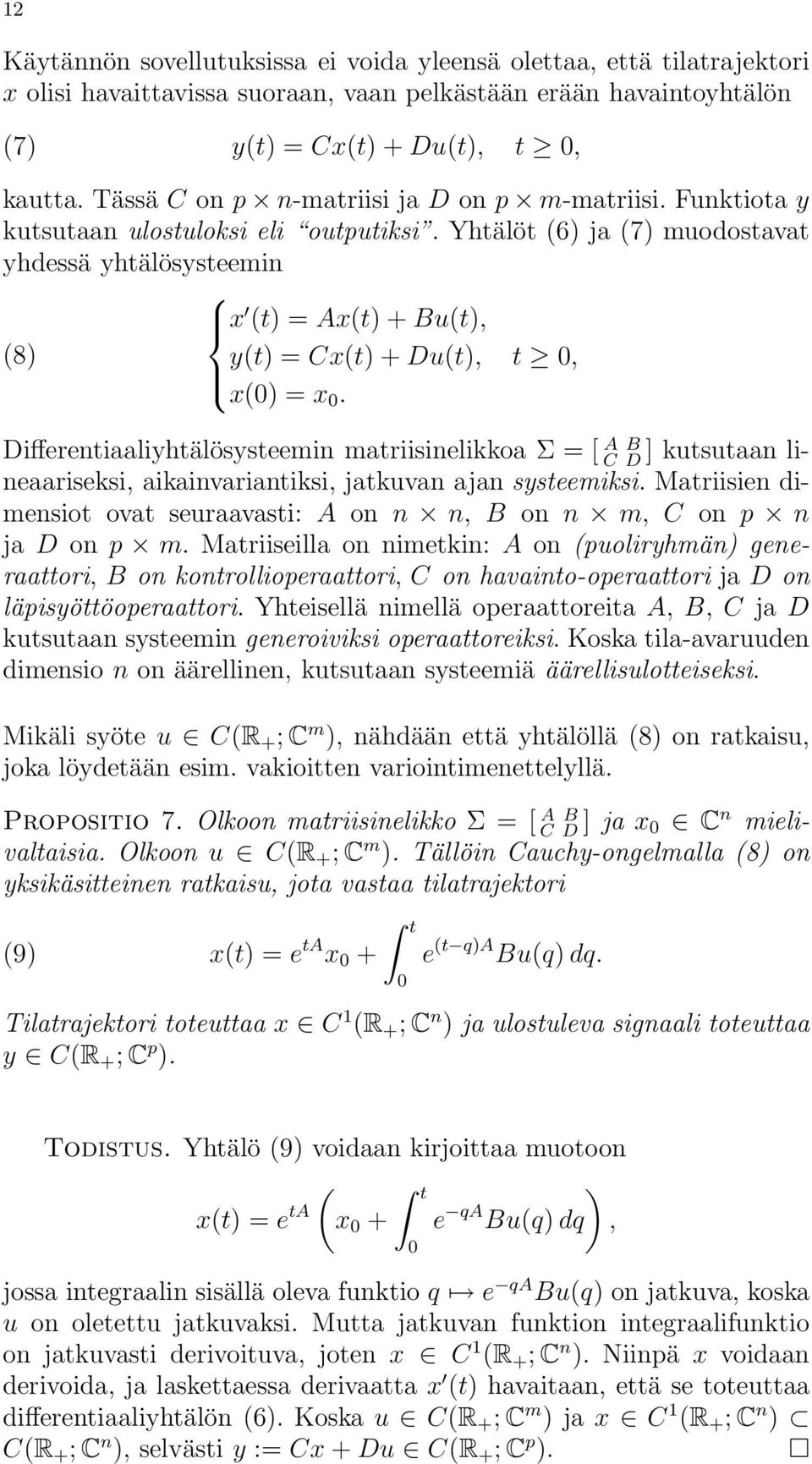 Yhtälöt (6) ja (7) muodostavat yhdessä yhtälösysteemin x (t) = Ax(t) + Bu(t), (8) y(t) = Cx(t) + Du(t), t, x() = x.