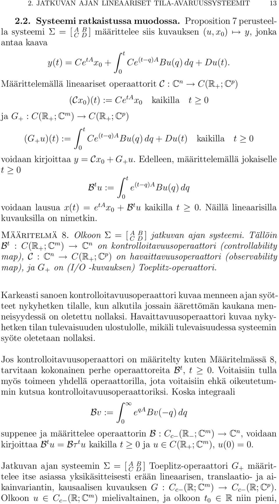 Määrittelemällä lineaariset operaattorit C : C n C(R + ; C p ) ja G + : C(R + ; C m ) C(R + ; C p ) (G + u)(t) := (Cx )(t) := Ce ta x kaikilla t t Ce (t q)a Bu(q) dq + Du(t) kaikilla t voidaan